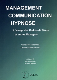 Geneviève Perennou et Chantal Galès-Darrieu - Management, communication, hypnose à l'usage des cadres de santé et autres managers.
