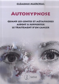 Clémence Marchal - Autohypnose - Quand les contes et métaphores aident à supporter le traitement d'un cancer.