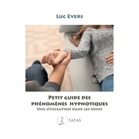 Luc Evers - Petit guide des phénomènes hypnotiques - Une utlisation dans les soins.