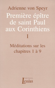 Adrienne von Speyr - Premiere Epitre De Saint Paul Aux Corinthiens. Tome 1, Meditations Sur Les Chapitres 1 A 9.