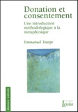 Emmanuel Tourpe - Donation et consentement. - Une introduction méthodologique à la métaphysique.