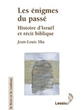 Jean-Louis Ska - Les Enigmes Du Passe. Histoire D'Israel Et Recit Biblique.