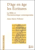 Anne-Marie Pelletier - D'âge en âge, les Ecritures - La Bible et l'herméneutique contemporaine.