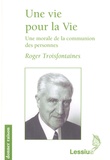 Roger Troisfontaines - Une vie pour la Vie - Une morale de la communion des personnes.
