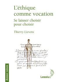 Thierry Lievens - L'éthique comme vocation - Se laisser choisir pour choisir.