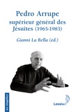 Gianni La Bella - Pedro Arrupe, supérieur général des Jésuites (1965-1983) - Le gouvernement d'un prophète.