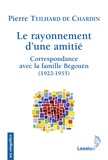 Pierre Teilhard de Chardin - Le rayonnement d'une amitié - Correspondance avec la famille Bégouën.