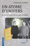 Dominique Lambert - Un atome d'univers - La vie et l'oeuvre de Georges Lemaître.