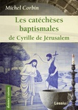 Michel Corbin - Les catéchèses baptismales de saint Cyrille de Jérusalem.