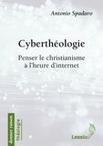 Antonio Spadaro - Cyberthéologie - Penser le christianisme à l'heure d'internet.