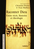 Christian Dionne et Yvan Mathieu - Raconter Dieu : entre récit, histoire et théologie.