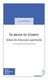 Claude Flipo - Le règne du Christ : à la lumière des Exercices spirituels.