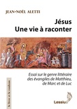Jean-Noël Aletti - Jésus , une vie à raconter - Essai sur le genre littéraire des évangiles de Matthieu, de Marc et de Luc.