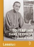 Jules Monchanin - Tout réunir dans le Christ - Testament de Rabat.