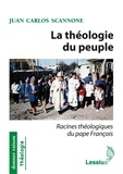 Juan Carlos Scannone - La théologie du peuple - Racines théologiques du pape François.