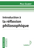 Paul Gilbert - Introduction à la réflexion philosophique.