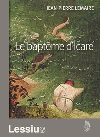 Jean-Pierre Lemaire - Le baptême d'Icare.