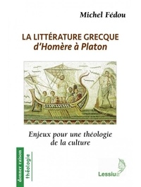 Michel Fédou - La littérature grecque d'Homère à Platon - Enjeux pour une théologie de la culture.