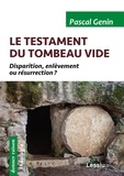 Pascal Genin - Le testament du tombeau vide - Disparition, enlèvement ou résurrection ?.