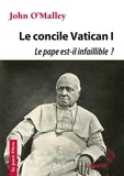 John O'Malley - Le concile Vatican I - Le pape est-il infaillible ? - La construction de l'Eglise ultramontaine (1869-1870).
