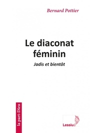 Bernard Pottier - Le diaconat féminin - Jadis et bientôt.