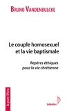 Bruno Vandenbulcke - Le couple homosexuel et la vie baptismale - Repères éthiques pour une vie chrétienne.