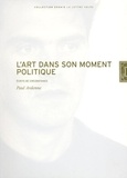 Paul Ardenne - L'Art Dans Son Moment Politique.