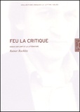 Rainer Rochlitz - Feu La Critique. Essais Sur L'Art Et La Litterature.