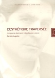 Jacinto Lageira - L'Esthétique traversée - Psychanalyse, sémiotique et phénoménologie à l'oeuvre.