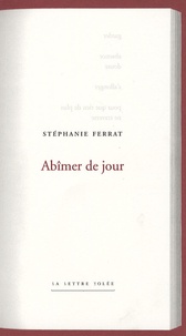 Stéphanie Ferrat - Abîmer de jour.