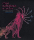 Philippe Franck et Philippe Baudelot - Corps numériques en scène - A partir de l'expérience de Bains numériques et du Réseau Arts Numériques. 1 DVD