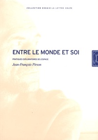 Jean-François Pirson - Entre le monde et soi - Pratiques exploratoires de l'espace.