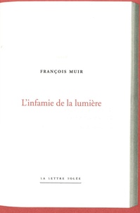 François Muir - L'infamie de la lumière.