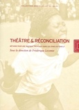 Frédérique Lecomte - Théâtre et réconciliation - Méthode pour une pratique théâtrale dans les zones de conflit.