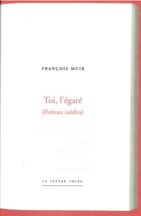 François Muir - Toi, l'égaré.