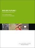 Sofiane Lagouhati - Bye bye Future ! - L'art de voyager dans le temps.