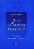Hedwig Wahle - Juifs Et Chretiens En Dialogue. Vivre D'Un Heritage Commun.