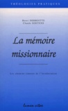 Henri Derroitte et Claude Soetens - La Memoire Missionnaire. Les Chemins Sinueux De L'Inculturation.