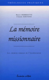 Henri Derroitte et Claude Soetens - La Memoire Missionnaire. Les Chemins Sinueux De L'Inculturation.