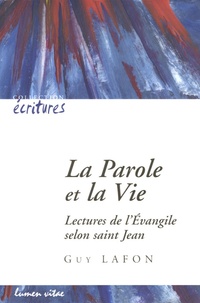 Guy Lafon - La Parole et la Vie - Lectures de l'Evangile selon saint Jean.