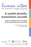 Benoît Malvaux et Olivier Servais - Lumen Vitae Volume 63 N° 3, Juil : A société plurielle, transmission nouvelle - Actes du colloque tenu à l'occasion du 50e anniversaire de Lumen Vitae.