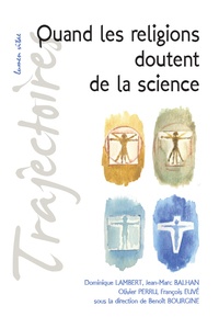 Dominique Lambert et Jean-Marc Balhan - Quand les religions doutent de la science.