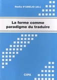 Nadia D'Amelio - La forme comme paradigme du traduire - Actes du colloque, Mons, 29-31 octobre 2008.