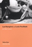 Gilbert Lascault - Les Vampires de Louis Feuillade - Soeurs et frères de l'effroi.
