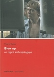 Thierry Roche - Blow up, un regard anthropologique - Affleurer la surface du monde.