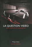 Philippe Dubois - La question vidéo - Entre cinéma et art contemporain.