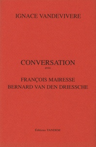 Ignace Vandevivere - Conversation avec François Mairesse, Bernard Van den Driessche.