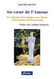 Joël Rochette - Au Coeur De L'Amour. Un Chemin D'Evangile Avec Marie Notre-Dame De Beauraing.