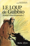 Marie-Ghislaine Pincetti et  Collectif - Le Loup De Gubbio. Aimer Mes Ennemis ?.