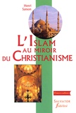 Henri Sanson - L'Islam au miroir du Christianisme.